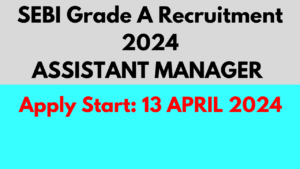 SEBI Grade A Recruitment 2024 ASISTANT MANAGER