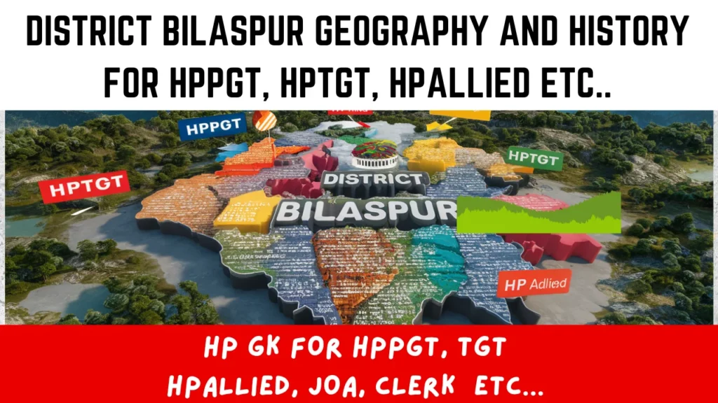 Bilaspur history and geography for HPAllied, HPpgt,HPTgt and other hpexams 1 Bilaspur History and geography in both English and Hindi