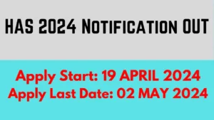 Important dates HAS 2024 Notification OUT
