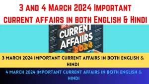 Important current affairs of 3and 4 March 2024 in Both Hindi and English