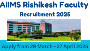 AIIMS Rishikesh Faculty Recruitment 2025