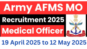 Army AFMS Medical Officer Recruitment 2025