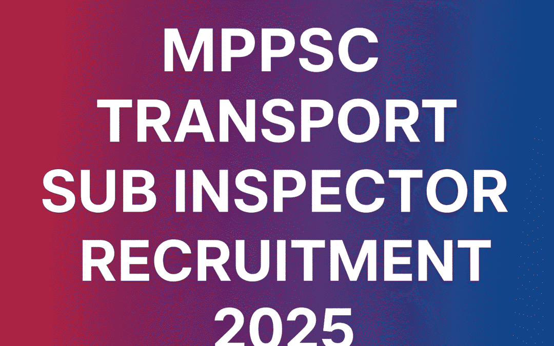MPPSC Transport Sub Inspector Recruitment 2025: Notification Released and Apply Online