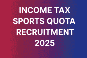 Income Tax Sports Quota Recruitment 2025