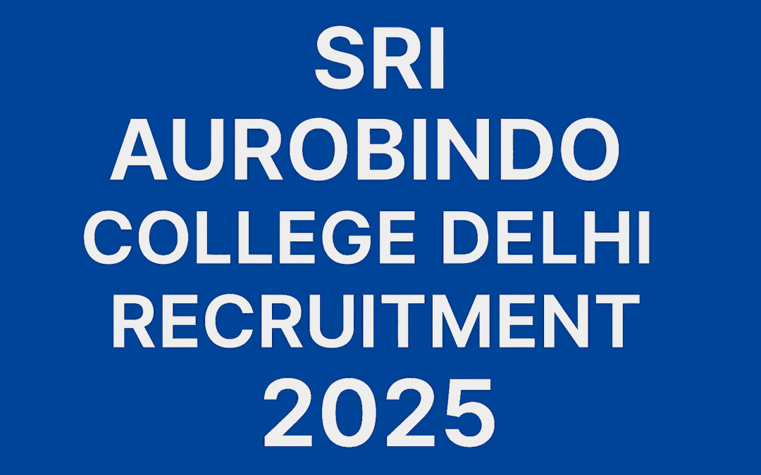 Sri Aurobindo College Delhi Recruitment 2025: Apply for Non Teaching Post