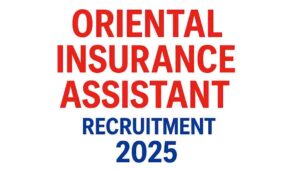 Oriental Insurance Assistant Recruitment 2025