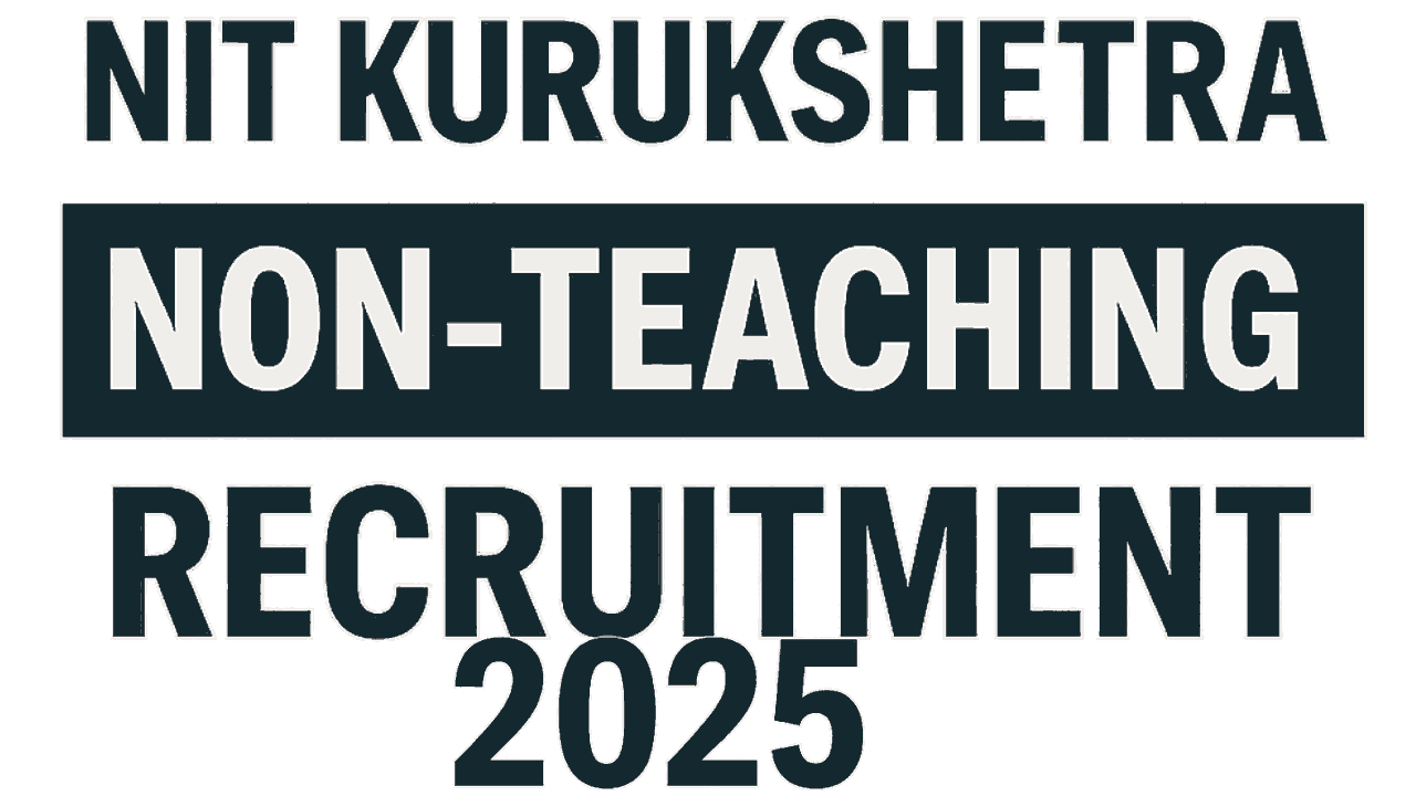 NIT Kurukshetra Non-Teaching Recruitment 2025